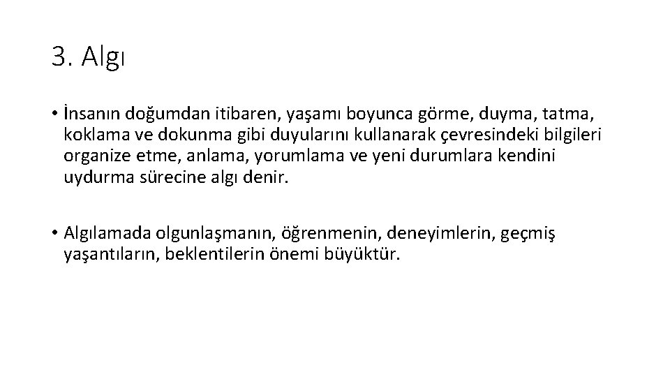 3. Algı • İnsanın doğumdan itibaren, yaşamı boyunca görme, duyma, tatma, koklama ve dokunma