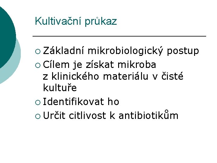 Kultivační průkaz ¡ Základní mikrobiologický postup ¡ Cílem je získat mikroba z klinického materiálu