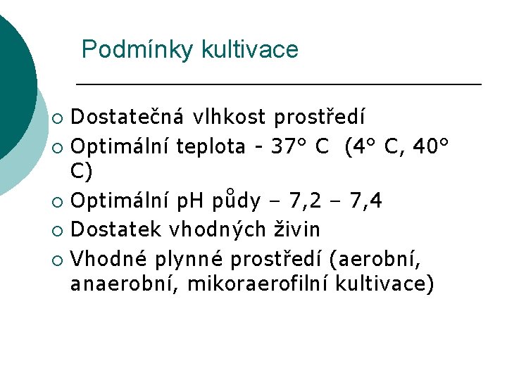 Podmínky kultivace Dostatečná vlhkost prostředí ¡ Optimální teplota - 37° C (4° C, 40°