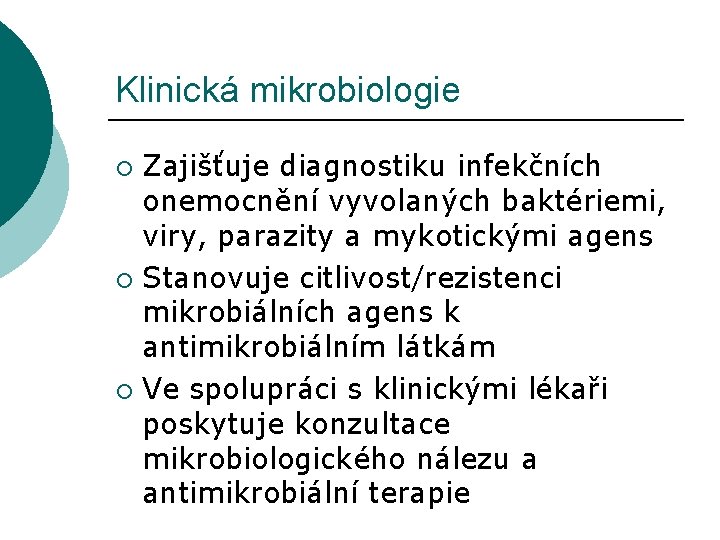 Klinická mikrobiologie Zajišťuje diagnostiku infekčních onemocnění vyvolaných baktériemi, viry, parazity a mykotickými agens ¡