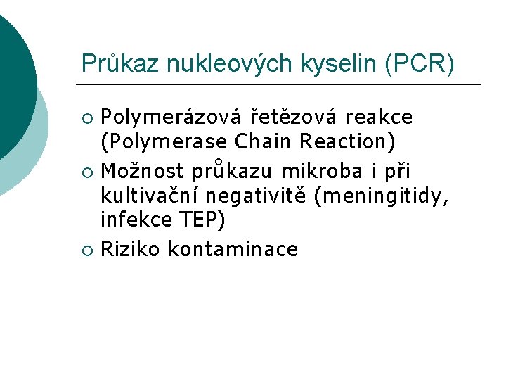 Průkaz nukleových kyselin (PCR) Polymerázová řetězová reakce (Polymerase Chain Reaction) ¡ Možnost průkazu mikroba