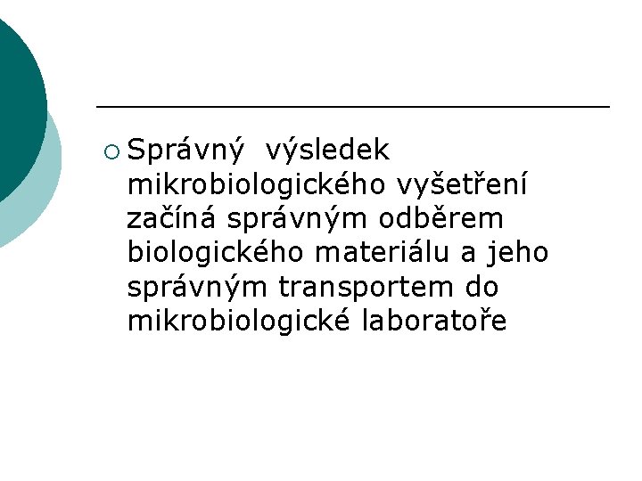 ¡ Správný výsledek mikrobiologického vyšetření začíná správným odběrem biologického materiálu a jeho správným transportem