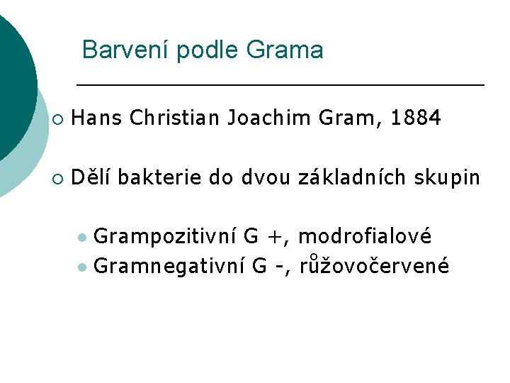 Barvení podle Grama ¡ Hans Christian Joachim Gram, 1884 ¡ Dělí bakterie do dvou