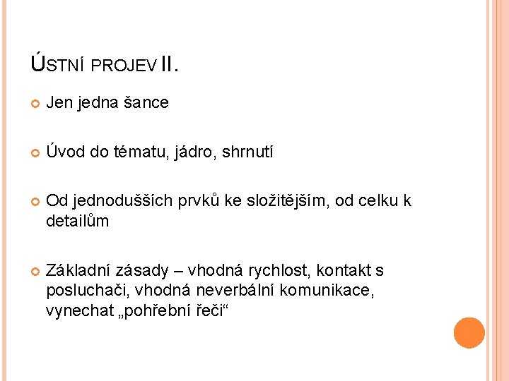ÚSTNÍ PROJEV II. Jen jedna šance Úvod do tématu, jádro, shrnutí Od jednodušších prvků