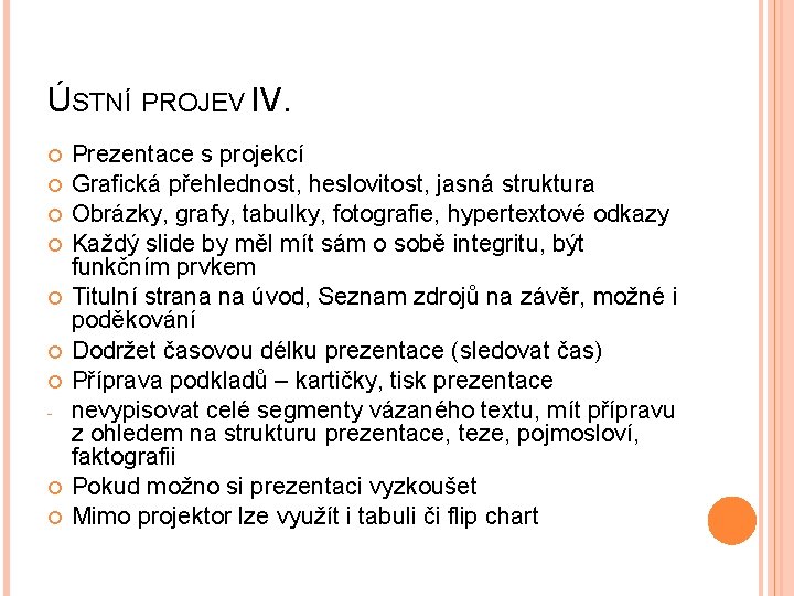 ÚSTNÍ PROJEV IV. - Prezentace s projekcí Grafická přehlednost, heslovitost, jasná struktura Obrázky, grafy,