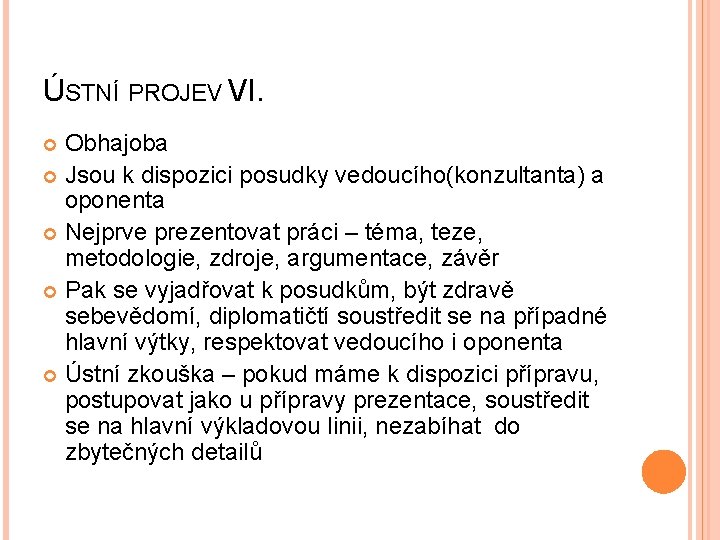 ÚSTNÍ PROJEV VI. Obhajoba Jsou k dispozici posudky vedoucího(konzultanta) a oponenta Nejprve prezentovat práci
