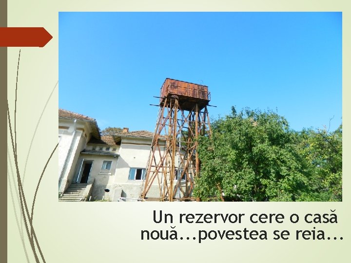 Un rezervor cere o casă nouă. . . povestea se reia. . . 