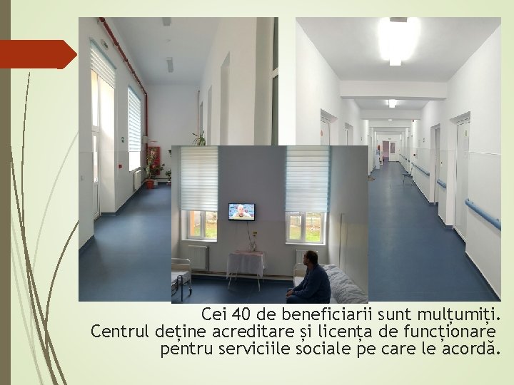 Cei 40 de beneficiarii sunt mulțumiți. Centrul deține acreditare și licența de funcționare pentru