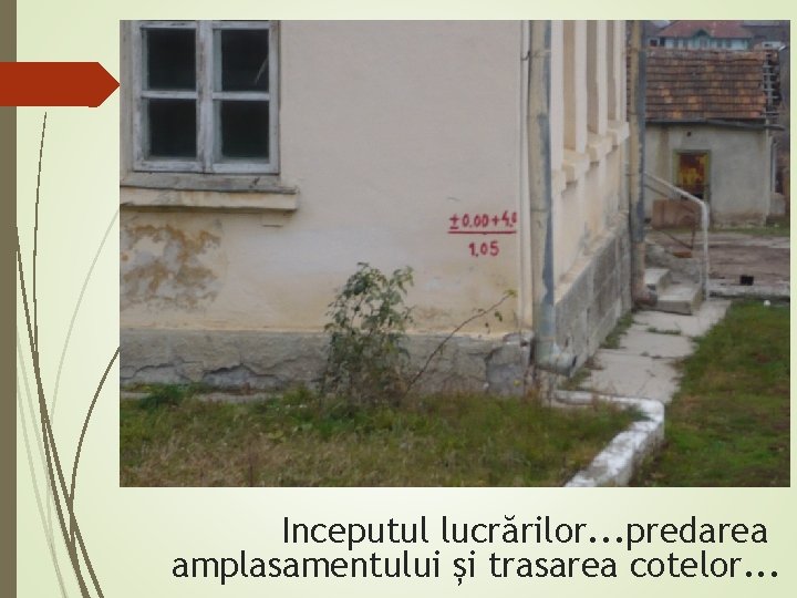 Inceputul lucrărilor. . . predarea amplasamentului și trasarea cotelor. . . 