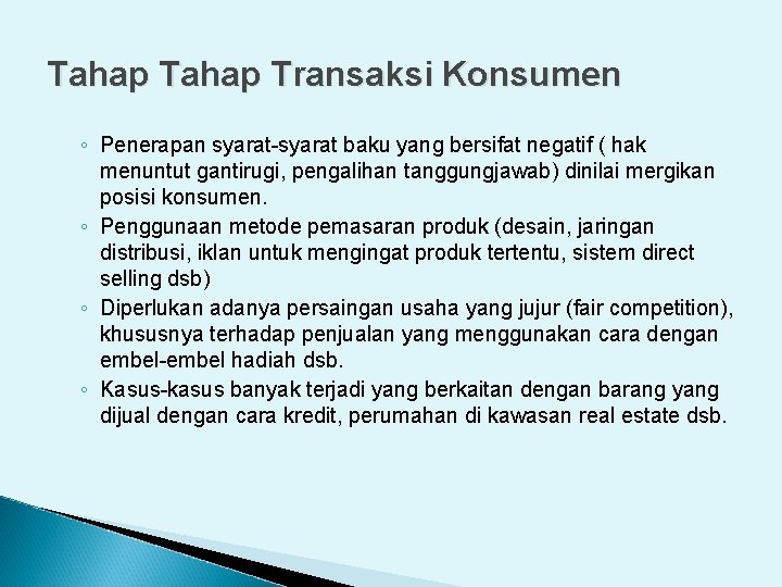 Tahap Transaksi Konsumen ◦ Penerapan syarat-syarat baku yang bersifat negatif ( hak menuntut gantirugi,