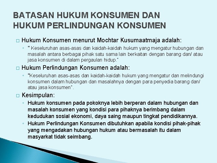 BATASAN HUKUM KONSUMEN DAN HUKUM PERLINDUNGAN KONSUMEN � Hukum Konsumen menurut Mochtar Kusumaatmaja adalah:
