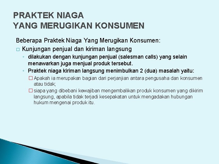 PRAKTEK NIAGA YANG MERUGIKAN KONSUMEN Beberapa Praktek Niaga Yang Merugikan Konsumen: � Kunjungan penjual