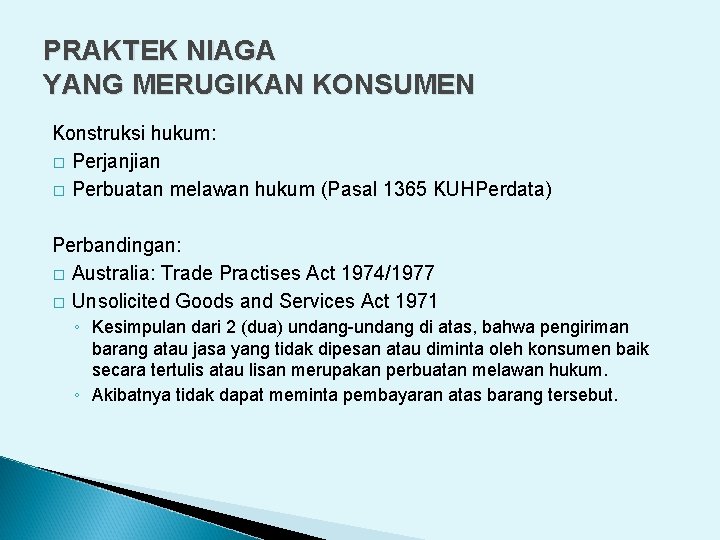 PRAKTEK NIAGA YANG MERUGIKAN KONSUMEN Konstruksi hukum: � Perjanjian � Perbuatan melawan hukum (Pasal