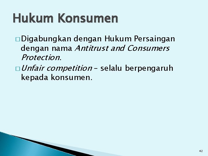 Hukum Konsumen � Digabungkan dengan Hukum Persaingan dengan nama Antitrust and Consumers Protection. �