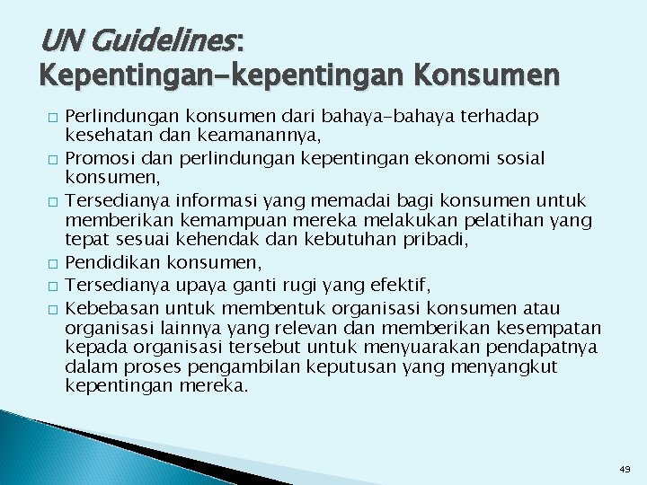 UN Guidelines: Kepentingan-kepentingan Konsumen � � � Perlindungan konsumen dari bahaya-bahaya terhadap kesehatan dan