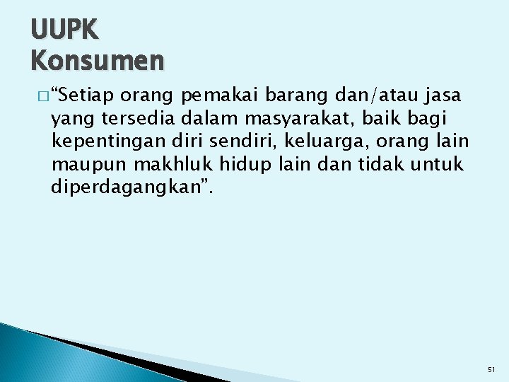 UUPK Konsumen � “Setiap orang pemakai barang dan/atau jasa yang tersedia dalam masyarakat, baik