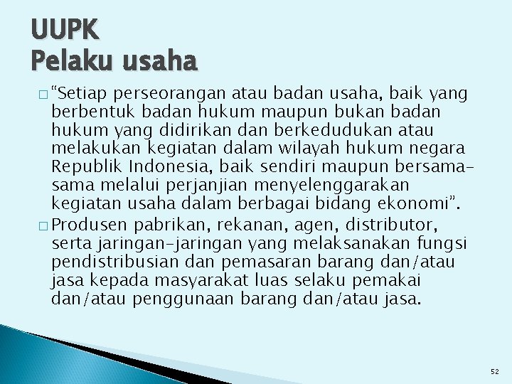 UUPK Pelaku usaha � “Setiap perseorangan atau badan usaha, baik yang berbentuk badan hukum