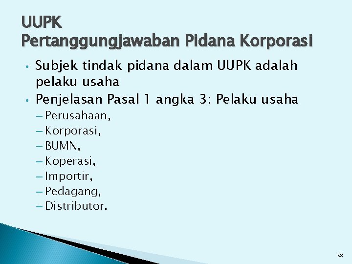 UUPK Pertanggungjawaban Pidana Korporasi • • Subjek tindak pidana dalam UUPK adalah pelaku usaha