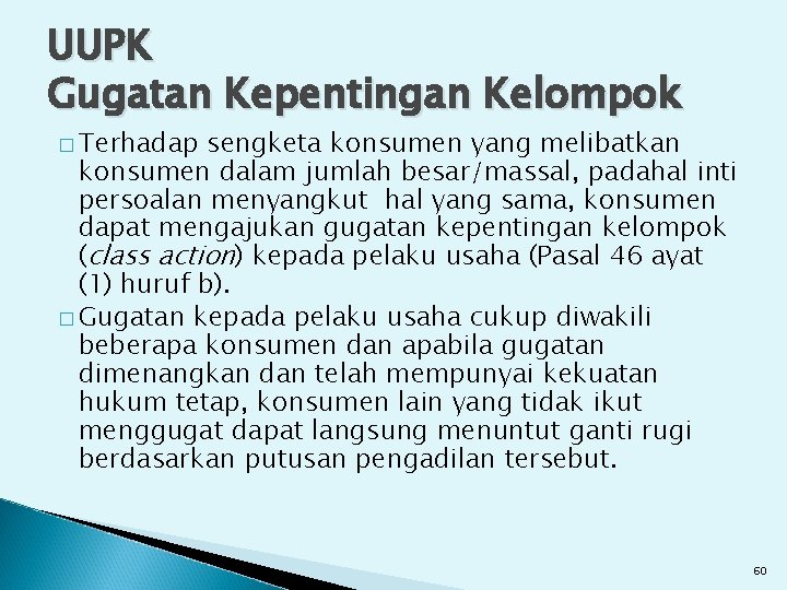 UUPK Gugatan Kepentingan Kelompok � Terhadap sengketa konsumen yang melibatkan konsumen dalam jumlah besar/massal,