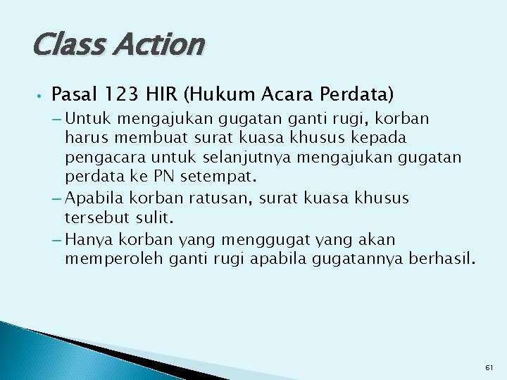 Class Action • Pasal 123 HIR (Hukum Acara Perdata) – Untuk mengajukan gugatan ganti