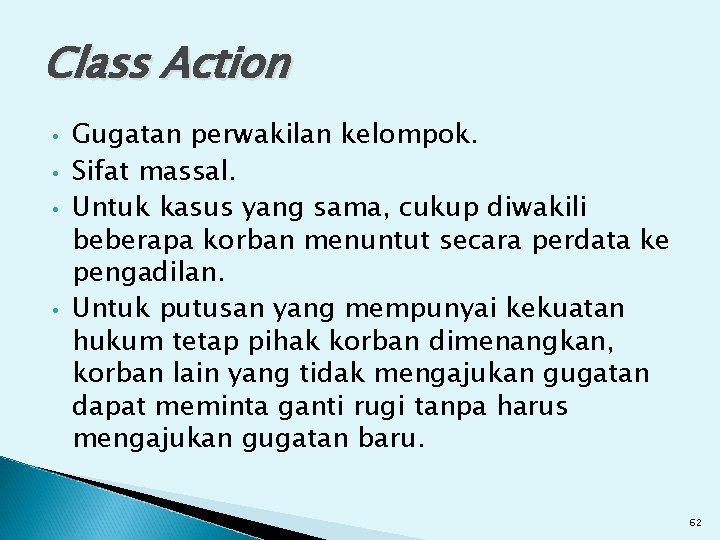Class Action • • Gugatan perwakilan kelompok. Sifat massal. Untuk kasus yang sama, cukup