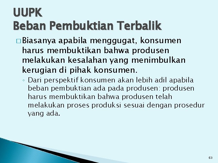 UUPK Beban Pembuktian Terbalik � Biasanya apabila menggugat, konsumen harus membuktikan bahwa produsen melakukan