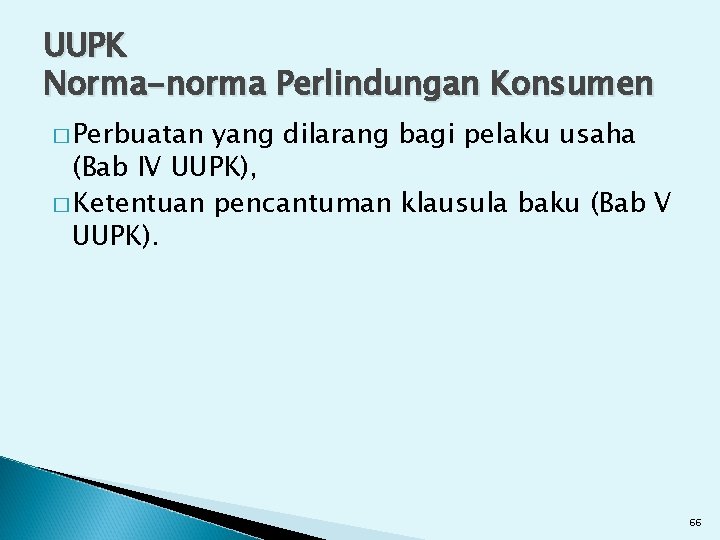 UUPK Norma-norma Perlindungan Konsumen � Perbuatan yang dilarang bagi pelaku usaha (Bab IV UUPK),