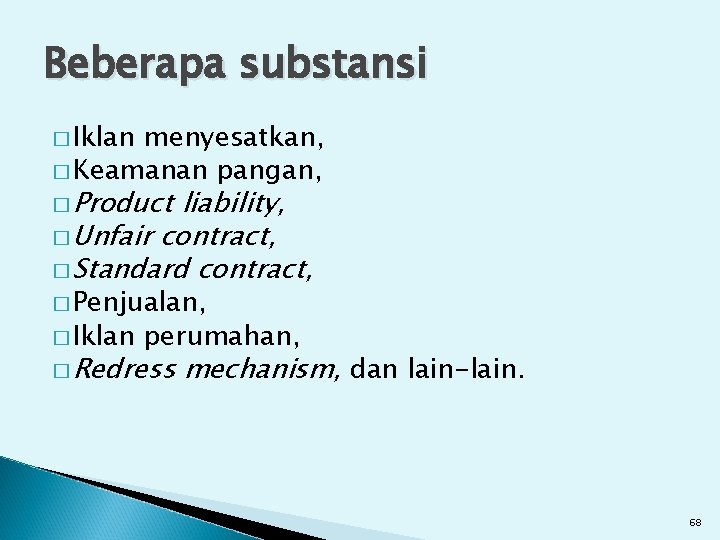 Beberapa substansi � Iklan menyesatkan, � Keamanan pangan, � Product liability, � Unfair contract,