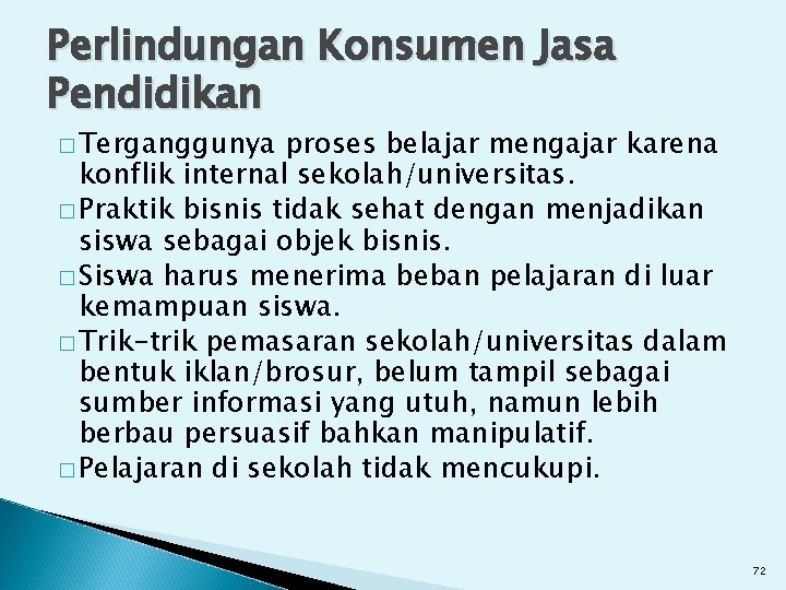 Perlindungan Konsumen Jasa Pendidikan � Terganggunya proses belajar mengajar karena konflik internal sekolah/universitas. �