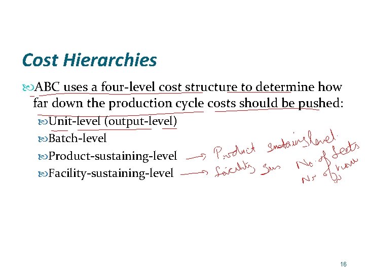 Cost Hierarchies ABC uses a four-level cost structure to determine how far down the