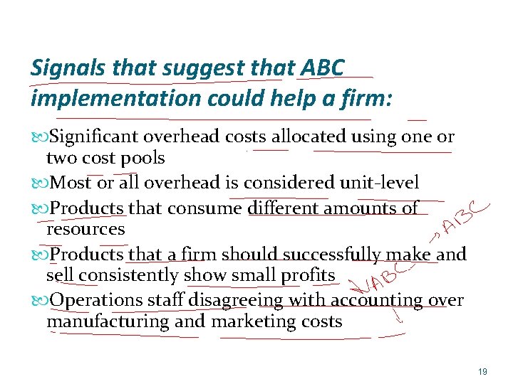 Signals that suggest that ABC implementation could help a firm: Significant overhead costs allocated