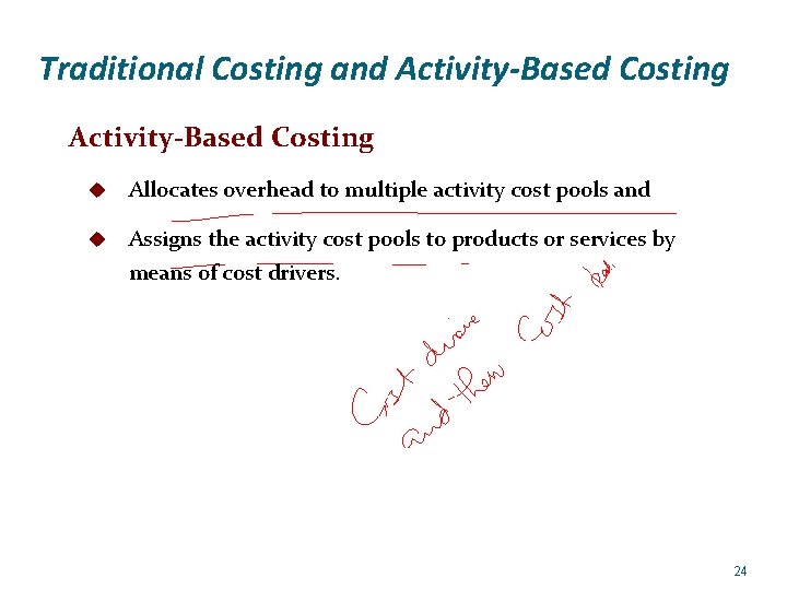 Traditional Costing and Activity-Based Costing u Allocates overhead to multiple activity cost pools and