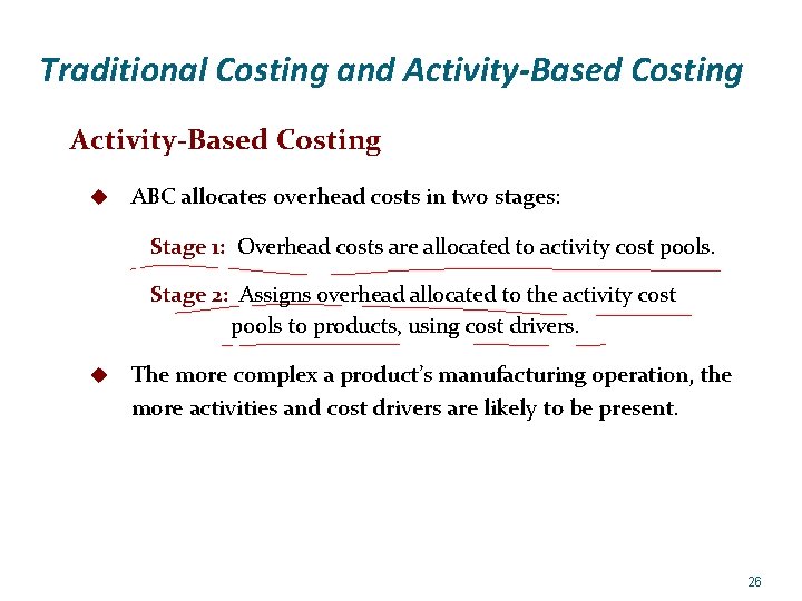 Traditional Costing and Activity-Based Costing u ABC allocates overhead costs in two stages: Stage