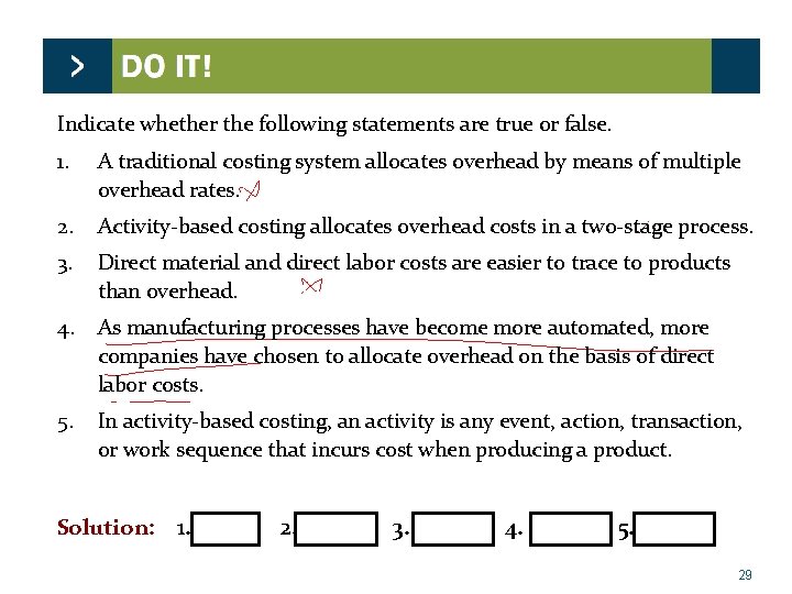 Indicate whether the following statements are true or false. 1. A traditional costing system