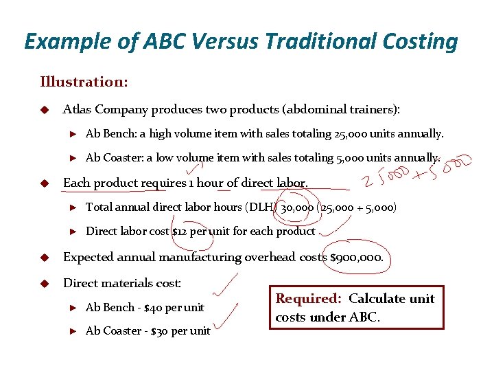 Example of ABC Versus Traditional Costing Illustration: u u Atlas Company produces two products