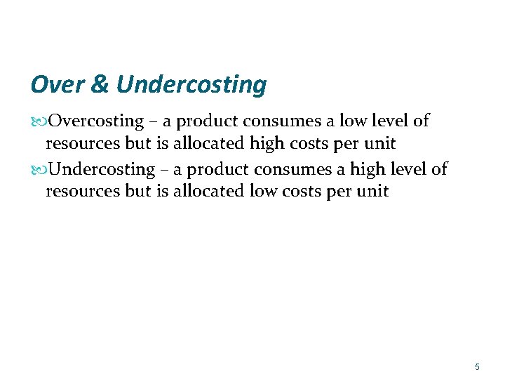 Over & Undercosting Overcosting – a product consumes a low level of resources but