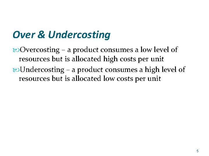 Over & Undercosting Overcosting – a product consumes a low level of resources but