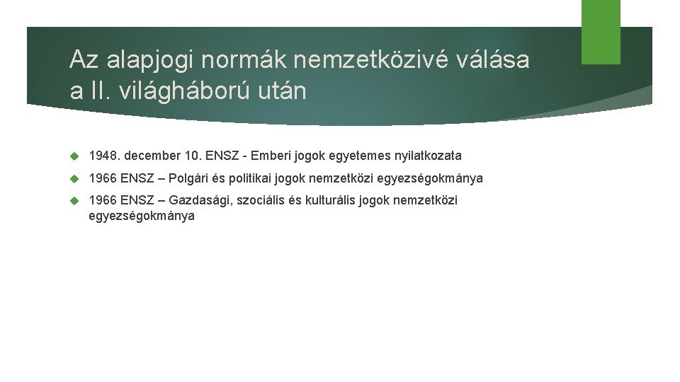 Az alapjogi normák nemzetközivé válása a II. világháború után 1948. december 10. ENSZ -