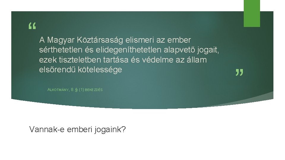 “ A Magyar Köztársaság elismeri az ember sérthetetlen és elidegeníthetetlen alapvető jogait, ezek tiszteletben