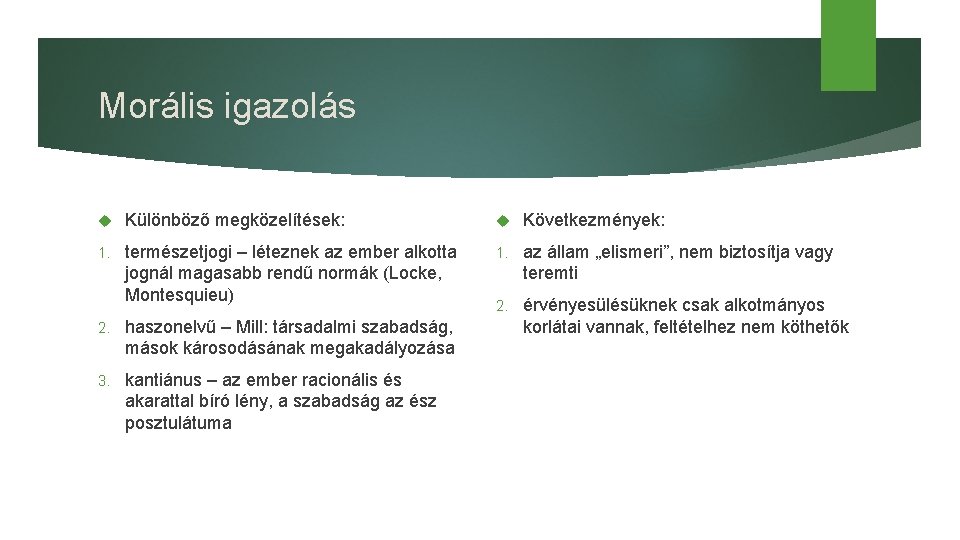 Morális igazolás Különböző megközelítések: Következmények: 1. természetjogi – léteznek az ember alkotta jognál magasabb