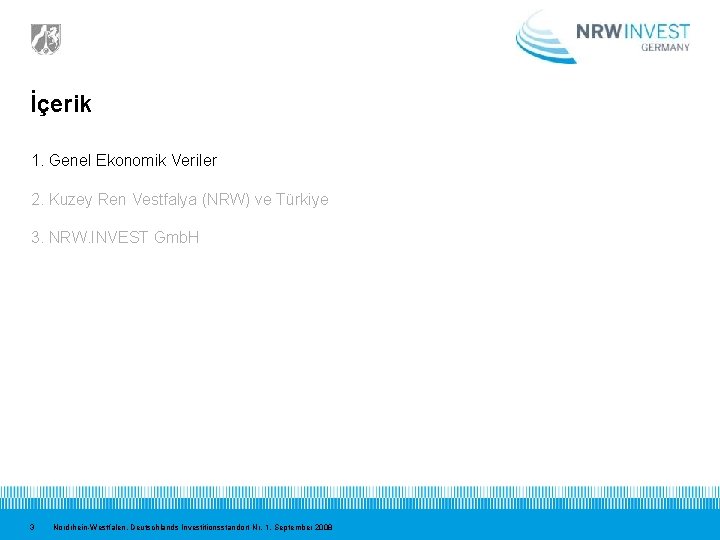 İçerik 1. Genel Ekonomik Veriler 2. Kuzey Ren Vestfalya (NRW) ve Türkiye 3. NRW.