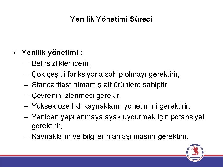 Yenilik Yönetimi Süreci • Yenilik yönetimi : – Belirsizlikler içerir, – Çok çeşitli fonksiyona