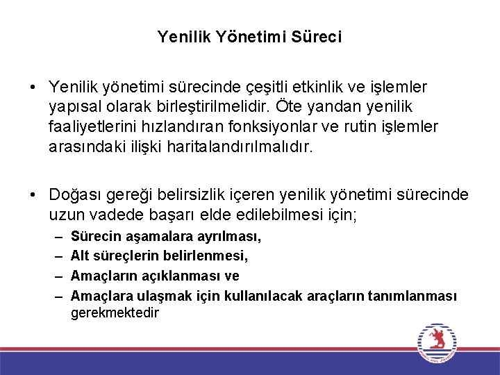 Yenilik Yönetimi Süreci • Yenilik yönetimi sürecinde çeşitli etkinlik ve işlemler yapısal olarak birleştirilmelidir.