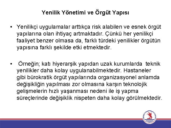 Yenilik Yönetimi ve Örgüt Yapısı • Yenilikçi uygulamalar arttıkça risk alabilen ve esnek örgüt