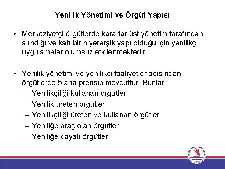 Yenilik Yönetimi ve Örgüt Yapısı • Merkeziyetçi örgütlerde kararlar üst yönetim tarafından alındığı ve