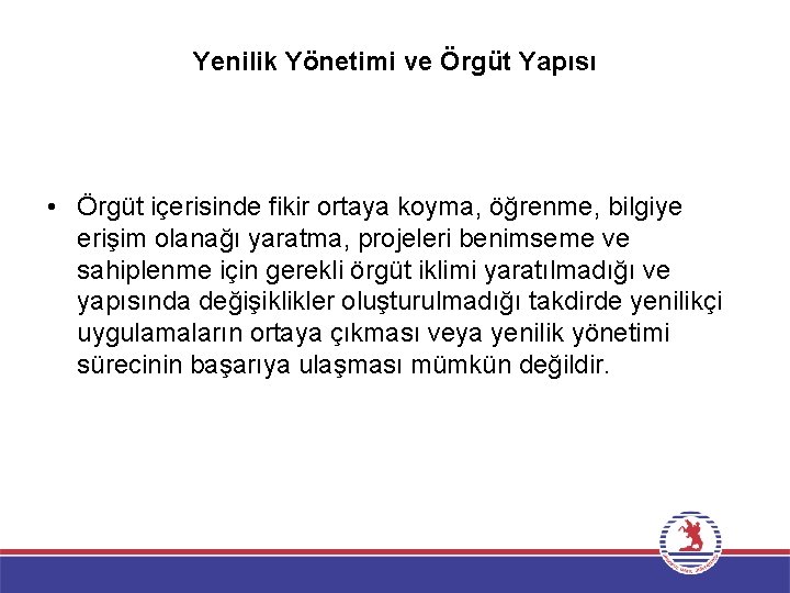 Yenilik Yönetimi ve Örgüt Yapısı • Örgüt içerisinde fikir ortaya koyma, öğrenme, bilgiye erişim