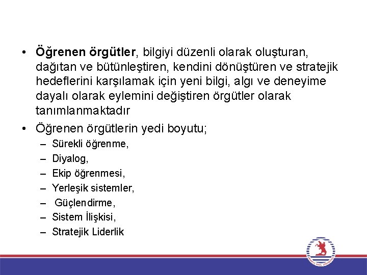  • Öğrenen örgütler, bilgiyi düzenli olarak oluşturan, dağıtan ve bütünleştiren, kendini dönüştüren ve