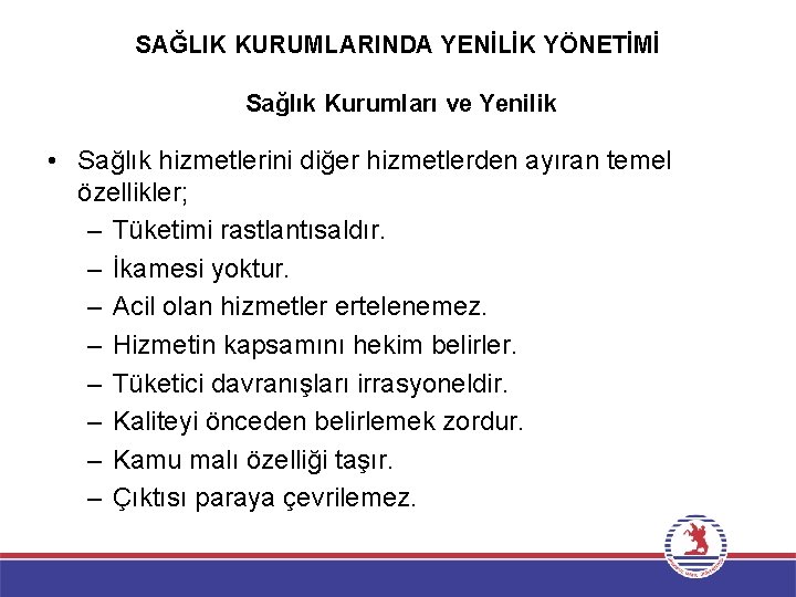 SAĞLIK KURUMLARINDA YENİLİK YÖNETİMİ Sağlık Kurumları ve Yenilik • Sağlık hizmetlerini diğer hizmetlerden ayıran