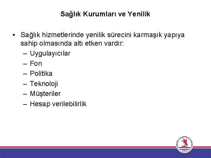 Sağlık Kurumları ve Yenilik • Sağlık hizmetlerinde yenilik sürecini karmaşık yapıya sahip olmasında altı