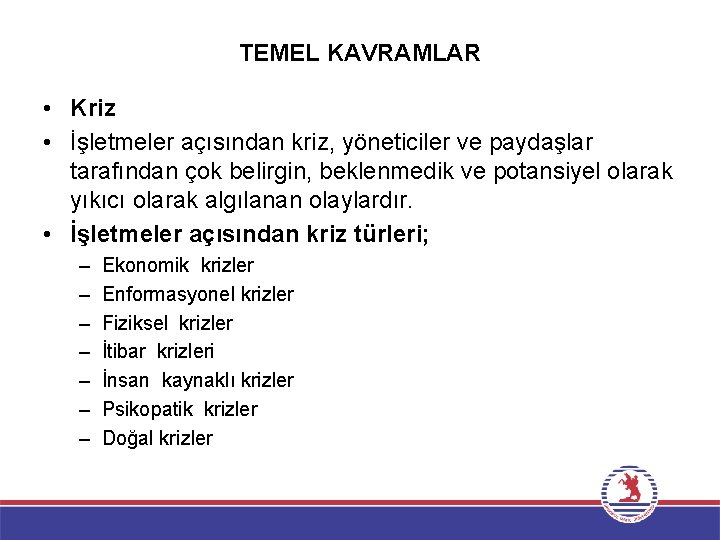 TEMEL KAVRAMLAR • Kriz • İşletmeler açısından kriz, yöneticiler ve paydaşlar tarafından çok belirgin,